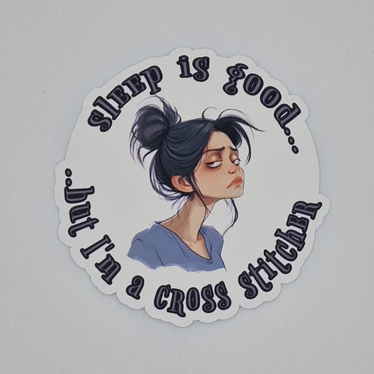 Sticker | Sleep is good...but I'm a cross stitcher | Sleep is good...but I'm a cross stitcher Sticker | Cross Stitch Sticker