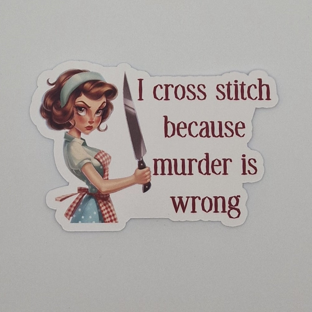 Sticker | I cross stitch because murder is wrong |  Cross Stitch Sticker