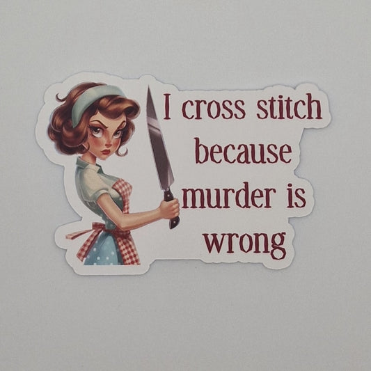 Sticker | I cross stitch because murder is wrong |  Cross Stitch Sticker