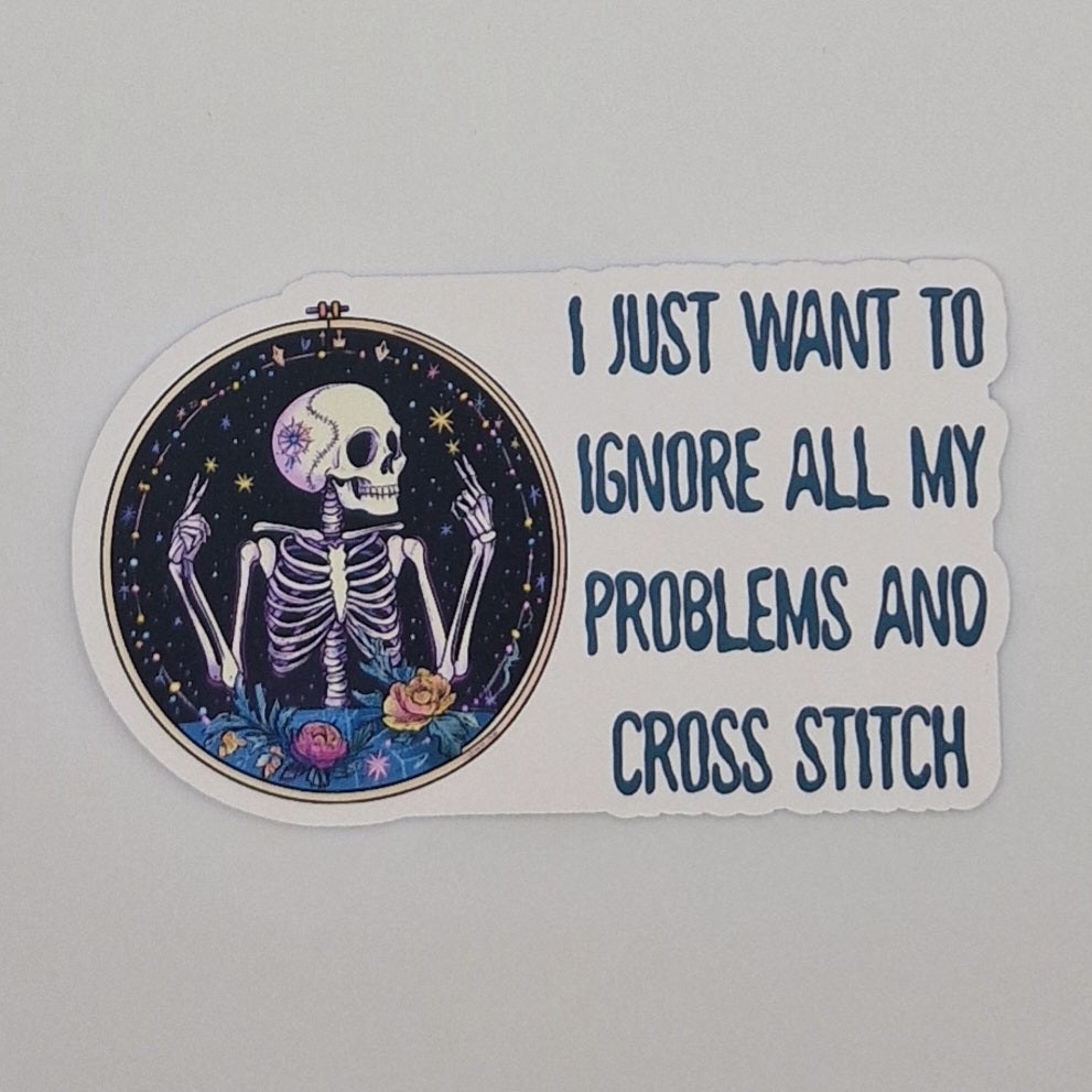 Sticker | I just want to ignore all my problems and cross stitch |  Cross Stitch Sticker
