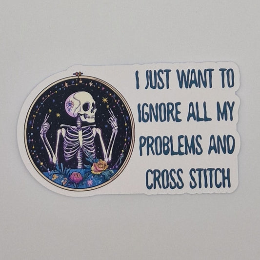 Sticker | I just want to ignore all my problems and cross stitch |  Cross Stitch Sticker