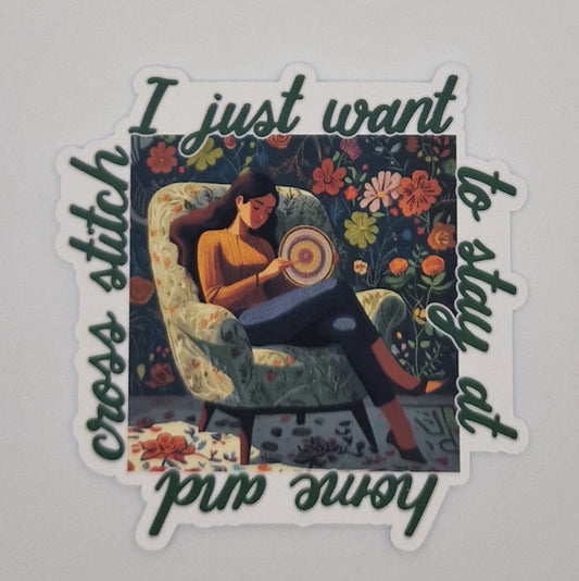 Sticker | I just want to stay at home and cross stitch |  Cross Stitch Sticker